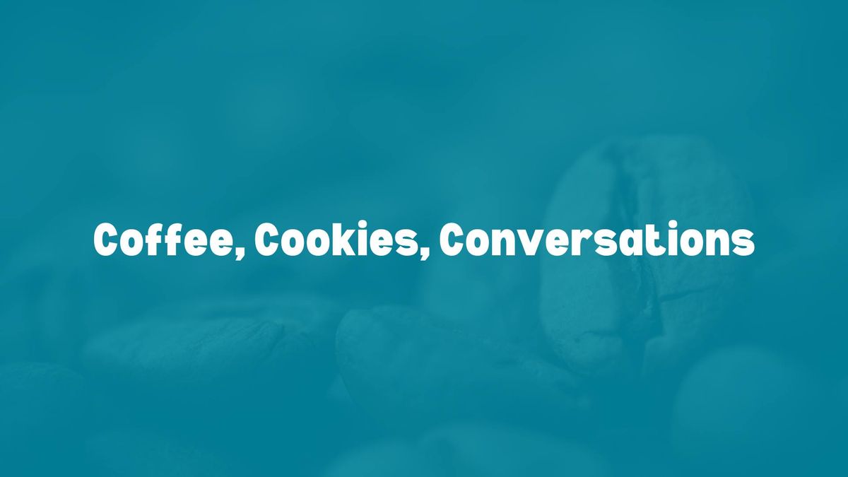 Conversations, Coffee, and Cookies