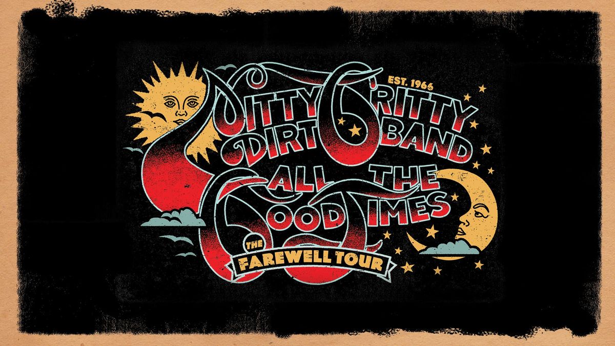 Nitty Gritty Dirt Band | ALL THE GOOD TIMES: The Farewell Tour