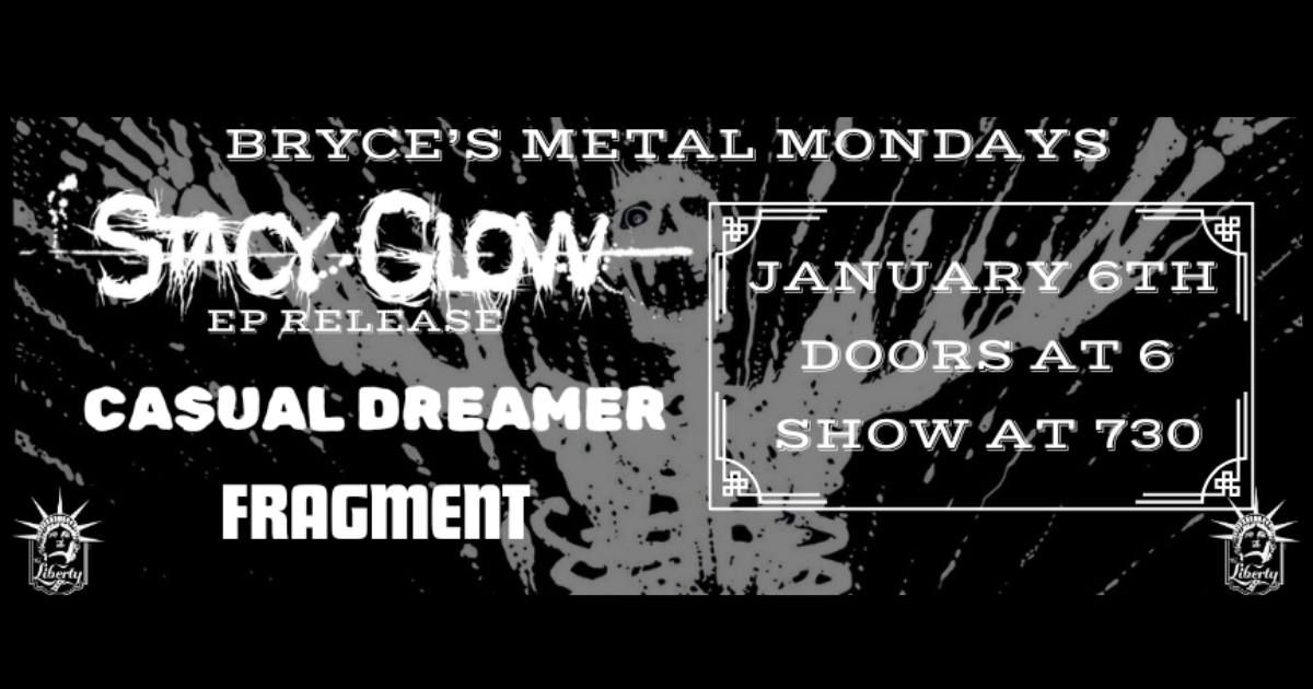 Bryce's Metal Mondays: Stacy Glow EP Release + Casual Dreamer + Fragment