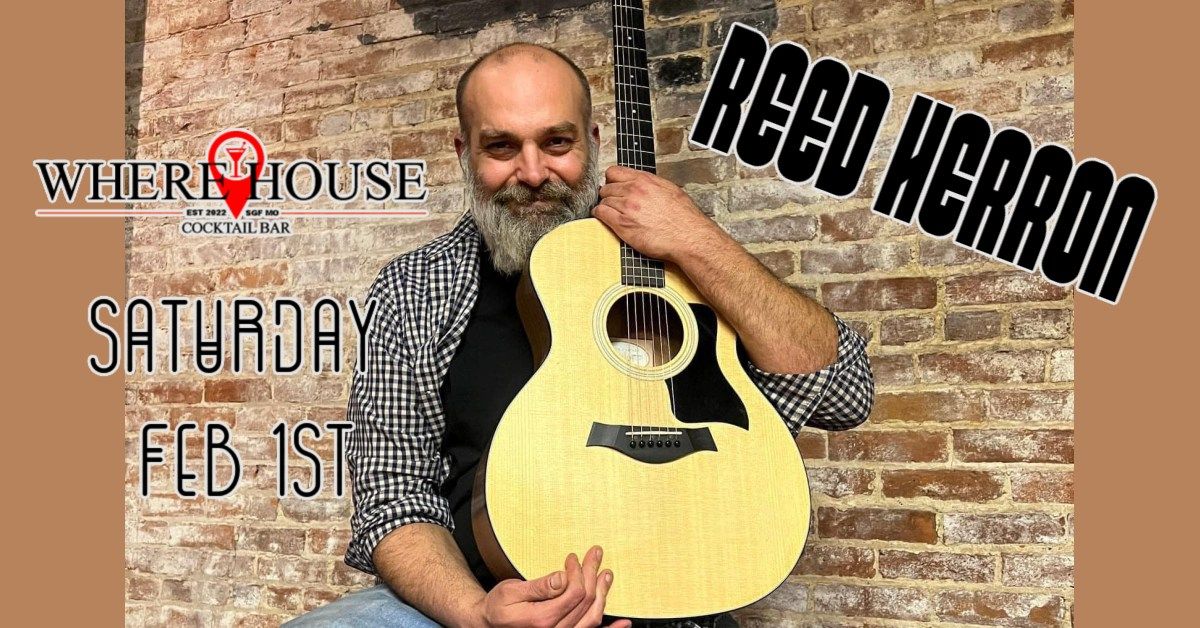 REED HERRON @ THE WHERE HOUSE BAR