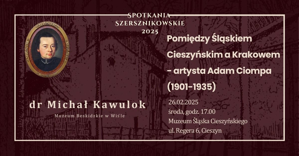 POMI\u0118DZY \u015aL\u0104SKIEM CIESZY\u0143SKIM A KRAKOWEM - ARTYSTA ADAM CIOPMA (1901-1935) - dr Micha\u0142 Kawulok