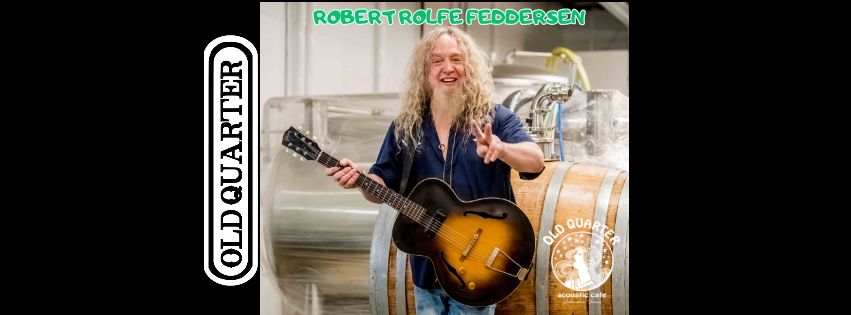 Robert Rolfe Feddersen LIVE at OLD QUARTER  Acoustic Cafe-Galveston,TX 8pm