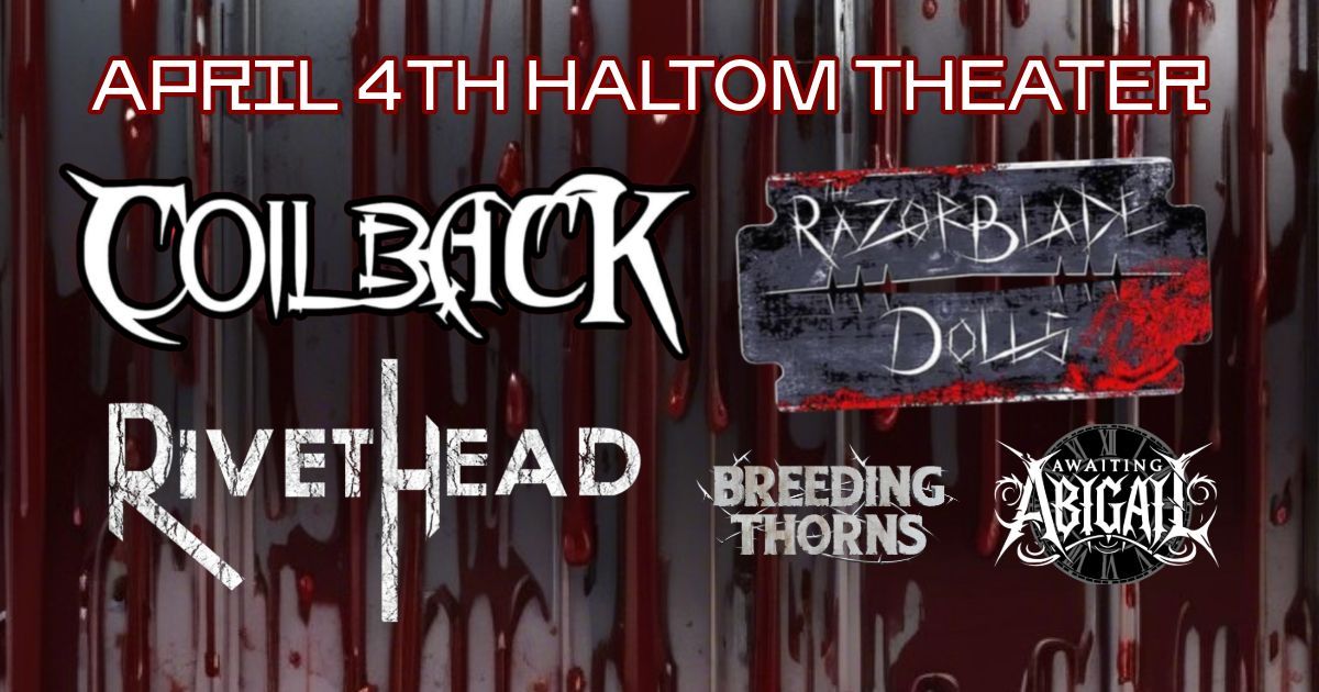 Coilback, Razorblade Dolls, Rivethead, Breeding Thorns & Awaiting Abigail at Haltom Theater 4\/4