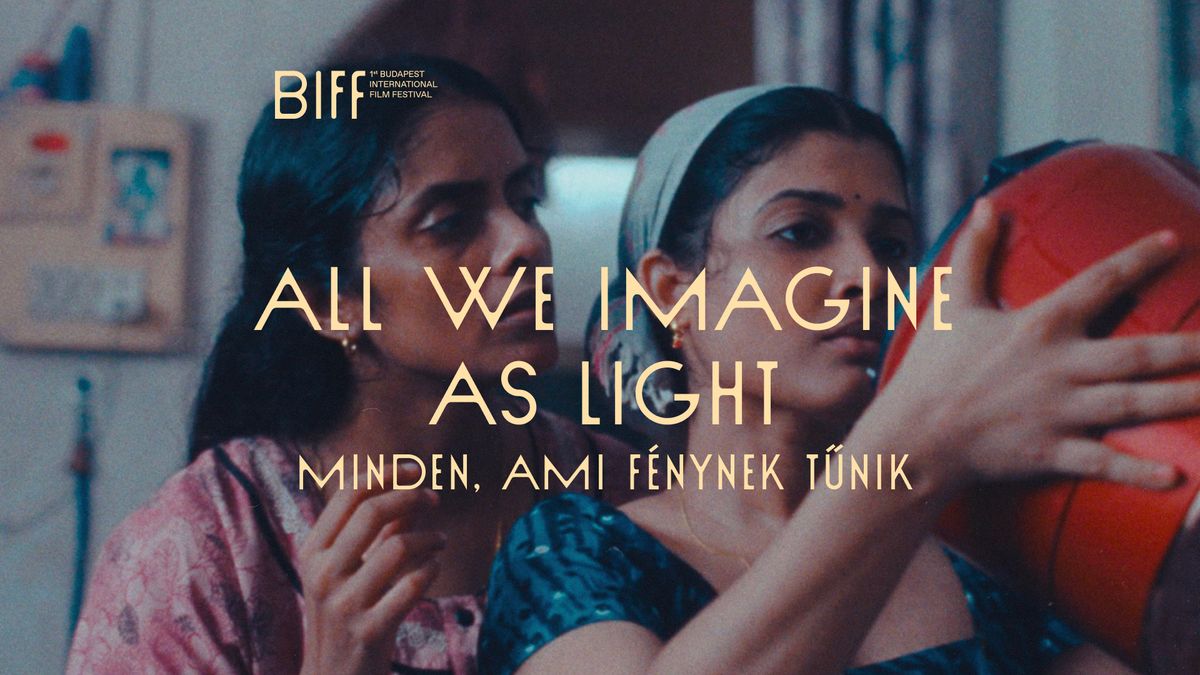 All We Imagine As Light (Minden, ami f\u00e9nynek t\u0171nik) \/\/ BIFF 2024