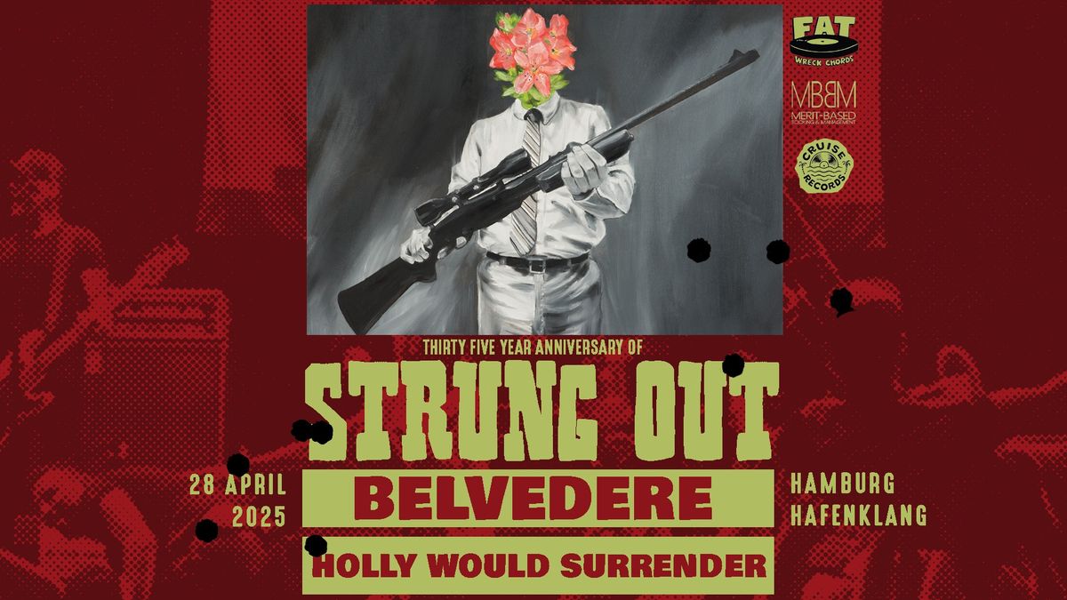 STRUNG OUT \u2022 BELVEDERE \u2022 HOLLY WOULD SURRENDER \u2022 HAMBURG