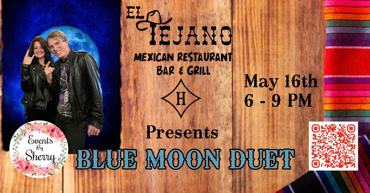 EL TEJANO PRESENTS BLUE MOON DUET! MAY 16th!