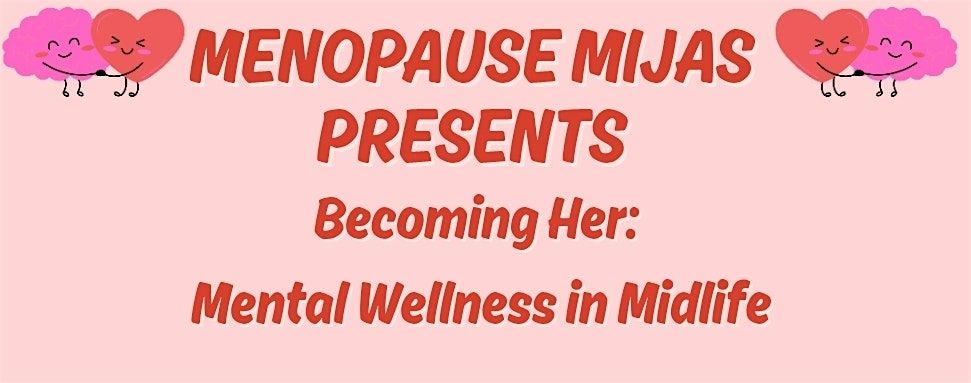 Menopause Mijas Presents Becoming Her: Mental Wellness In Midlife