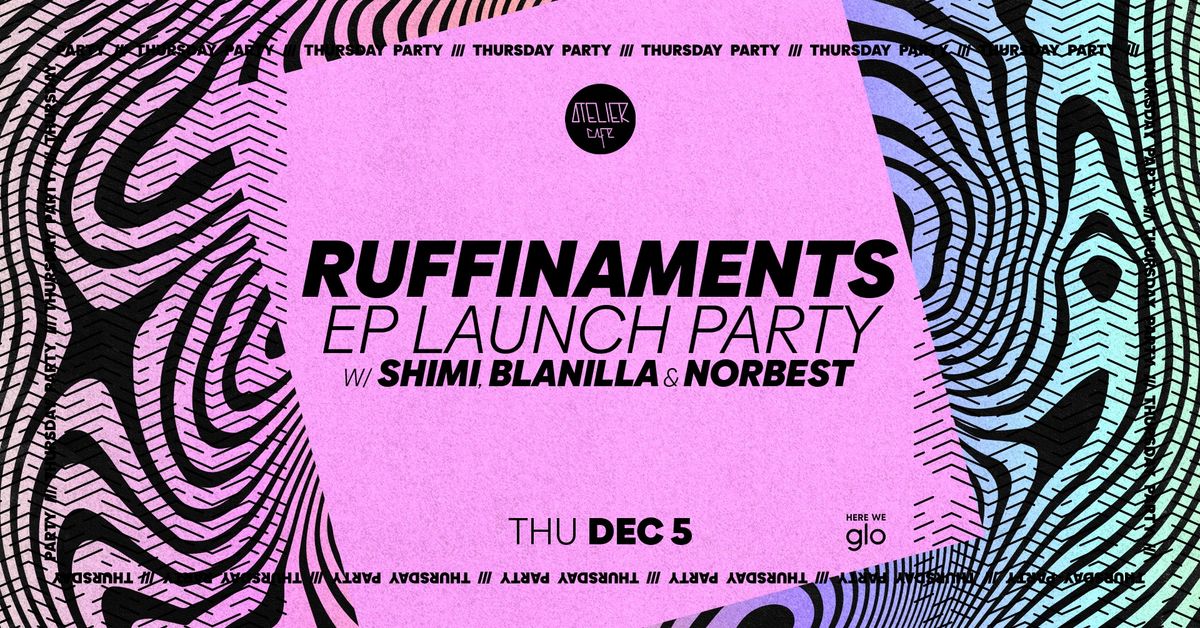 Ruffinaments EP Launch party w\/ Shimi, Blanilla, Norbest