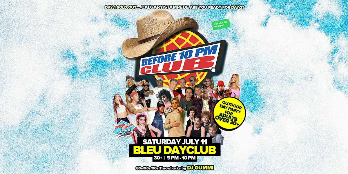 Before 10 PM Club Stampede @ Bleu Dayclub Calgary (30+ Daytime Club Party)