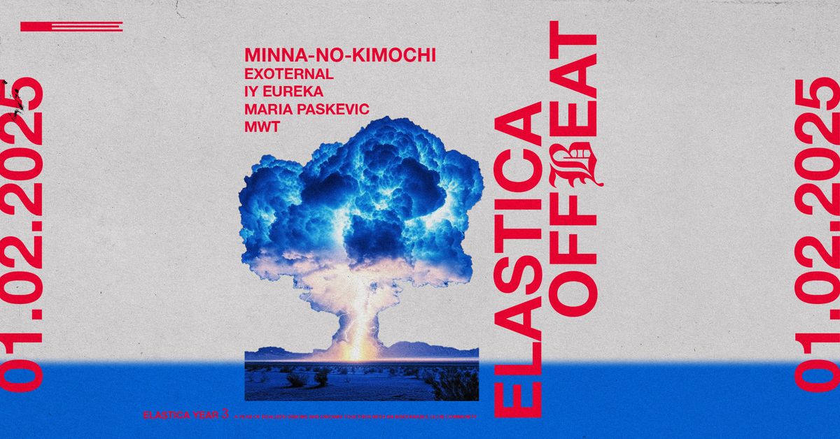 ELASTICA OFFBEAT: MINNA-NO-KIMOCHI, EXOTERNAL, EUREKA, MARIA PASKEVIC, MWT