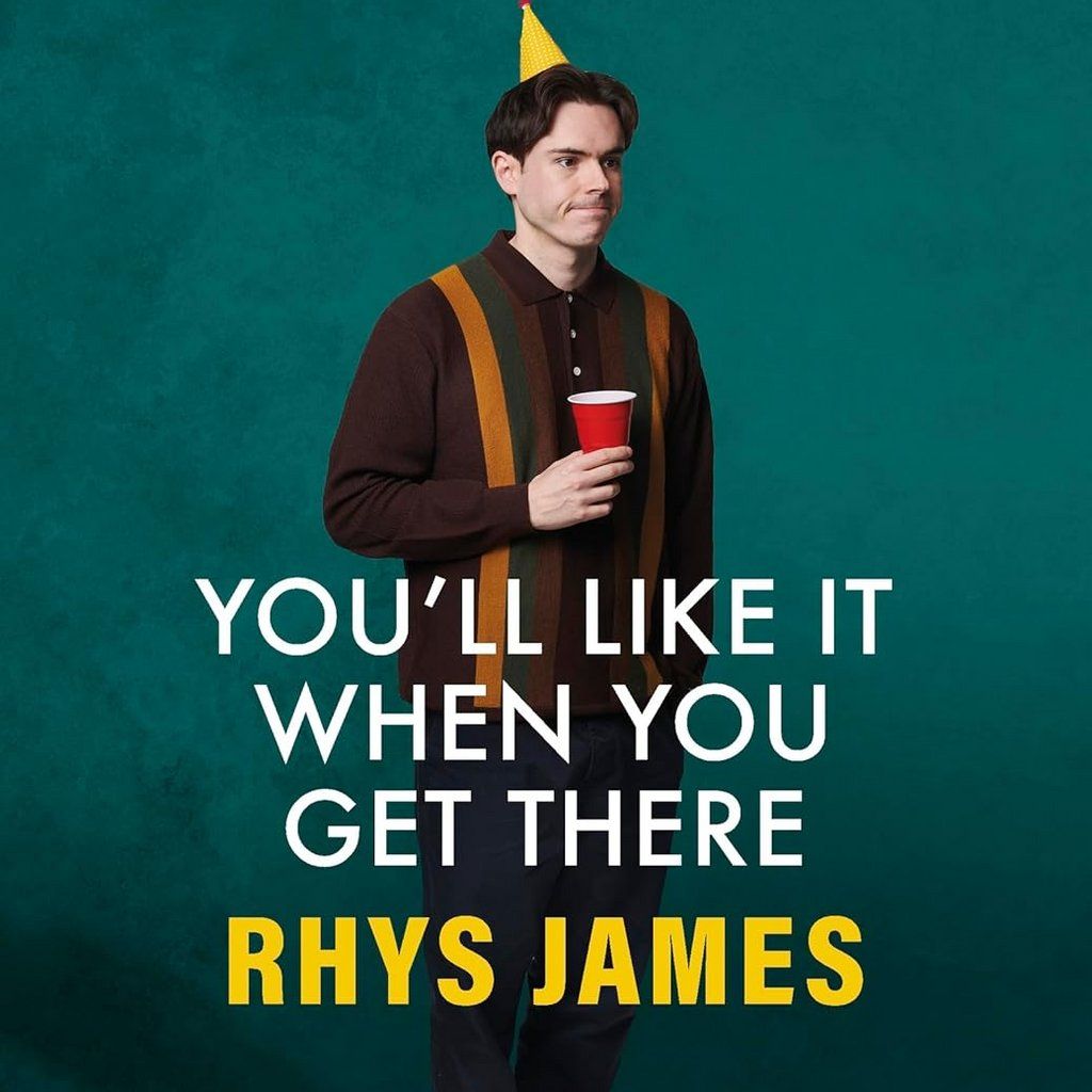 Rhys James: Youll Like It When You Get There (14+)