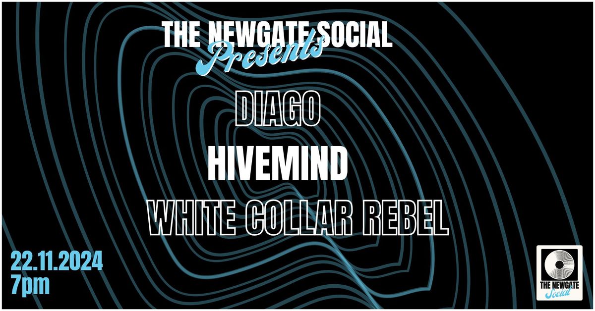 The Newgate Presents: HIVEMIND \u2022 DIAGO \u2022 WHITE COLLAR REBEL