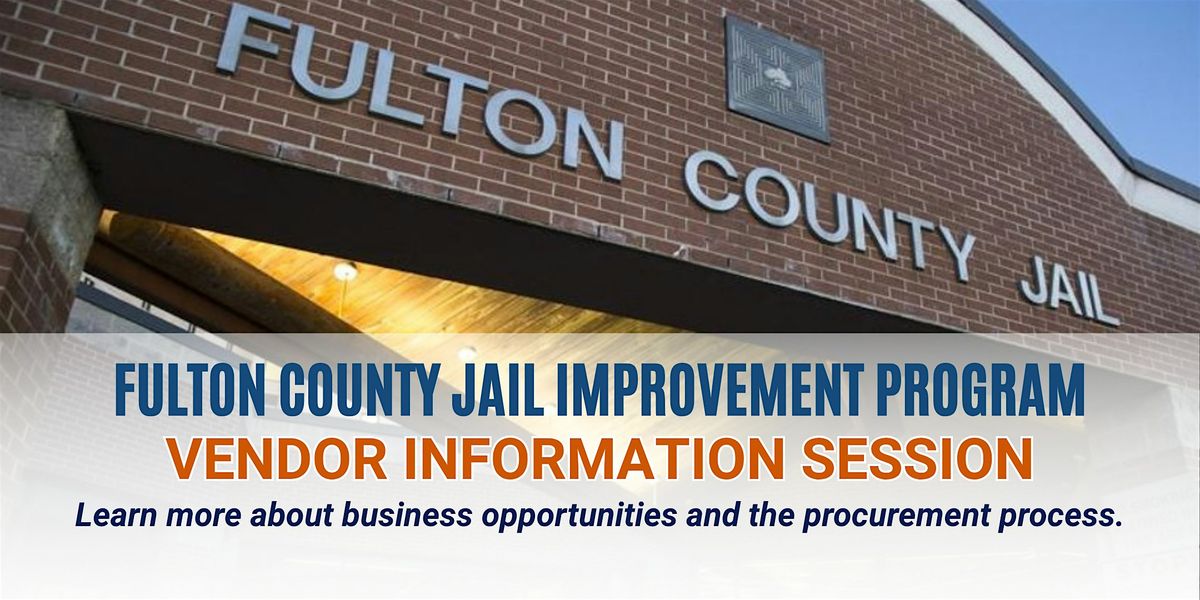 Vendor Information Session: Fulton County J*il Improvement Program
