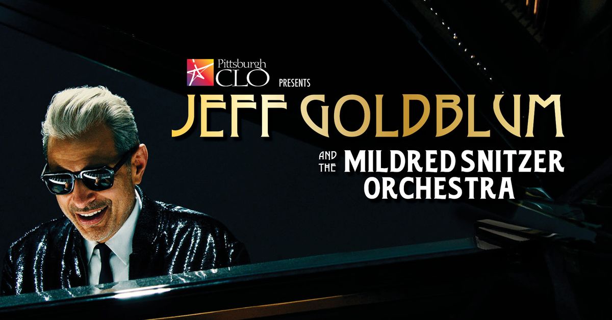Pittsburgh CLO Presents JEFF GOLDBLUM & THE MILDRED SNITZER ORCHESTRA