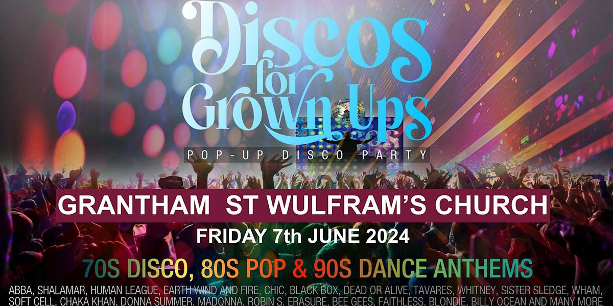 DISCOS FOR GROWN UPS pop-up 70s, 80s, 90s disco party GRANTHAM ST WULFRAM'S