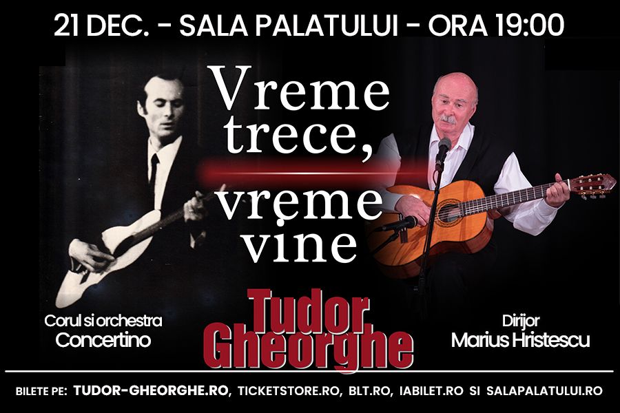 TUDOR GHEORGHE - 21 DECEMBRIE "Vreme vine, vreme trece" la Sala Palatului