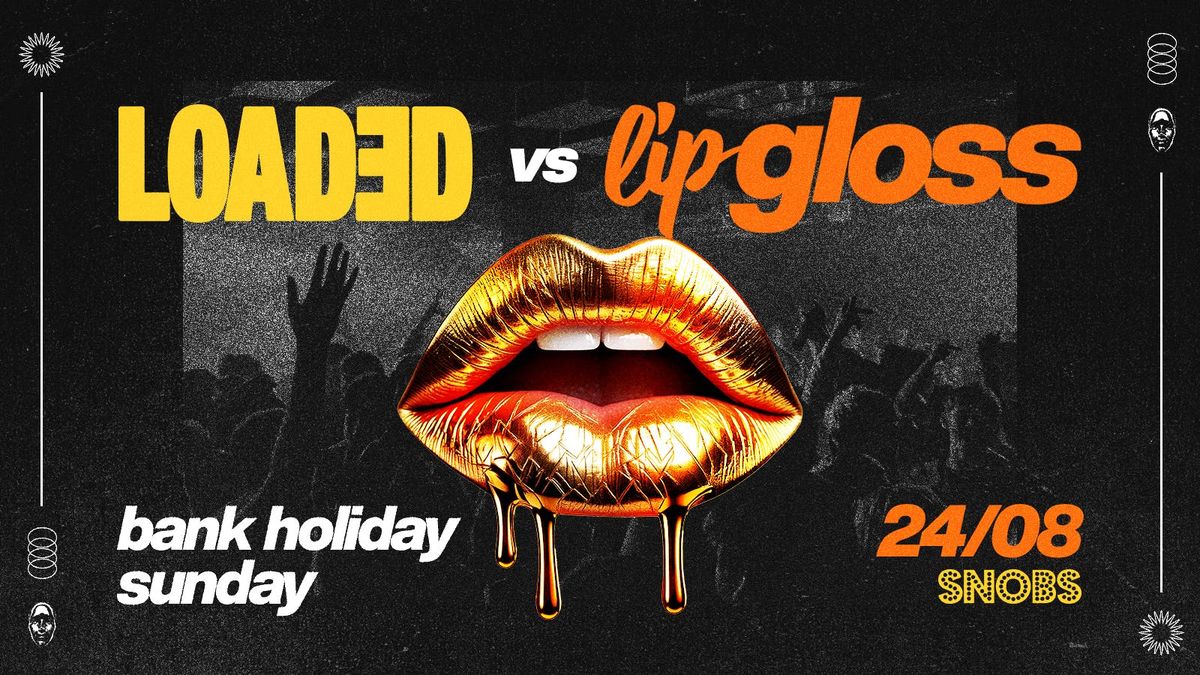 LOADED vs LIP GLOSS @ SNOBS Bank Holiday Sunday in Birmingham - 24th Aug