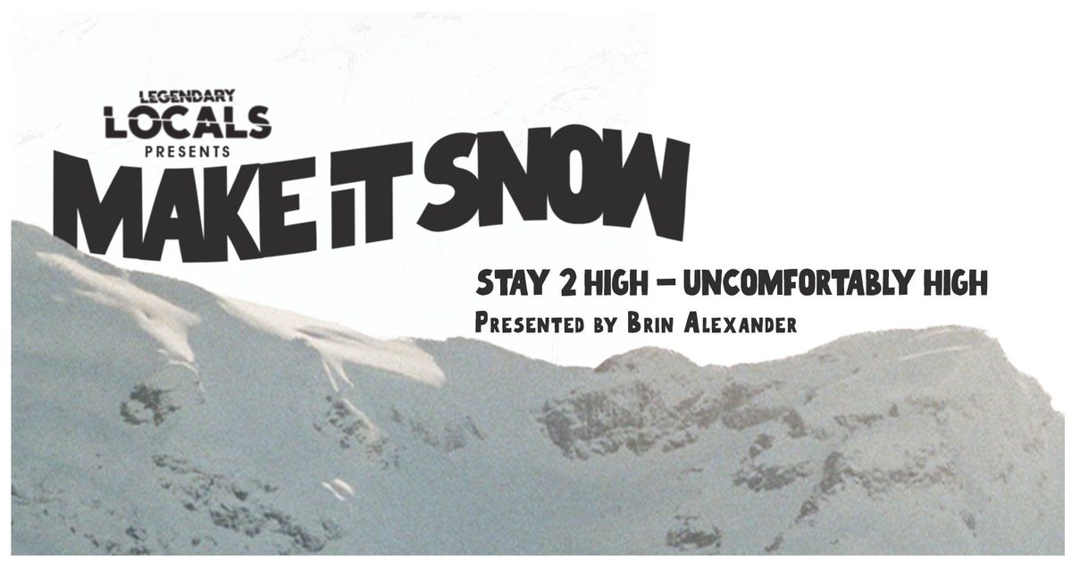 Legendary Locals Presents Make It Snow \/\/ Stay 2 High - Uncomfortably High