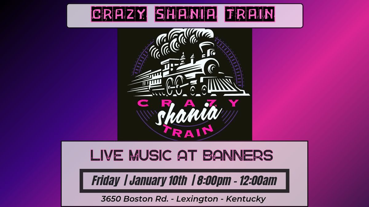 Crazy Shania Train will be at Banners!