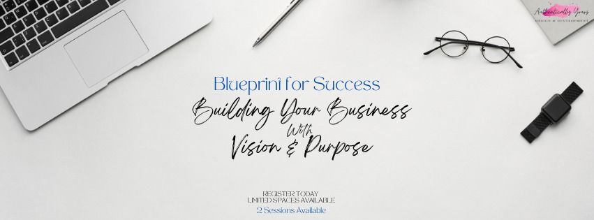 Blueprint for Success: Building your Business with Vision & Purpose