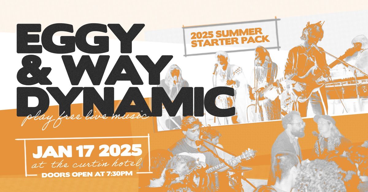 EGGY & WAY DYNAMIC - FREE SHOW AT THE CURTIN - SUMMER STARTER PACK 