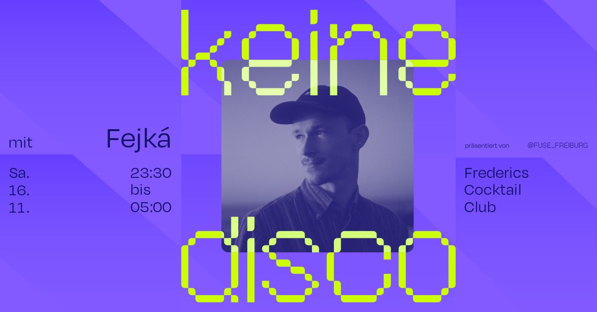 keinedisco w.\/ FEJK\u00c1 (Coexist\/KI Records\/Stuttgart) + DEJAGO & MAX NAGGET 