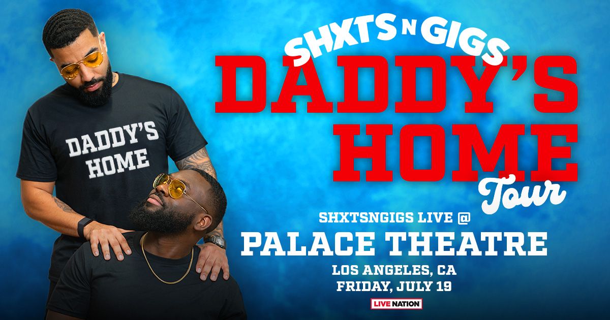 SHXTs N GIGS - THE DADDY'S HOME TOUR