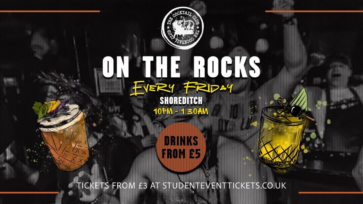 ON THE ROCKS @ THE COCKTAIL CLUB SHOREDITCH - FRIDAY 5TH SEPTEMBER