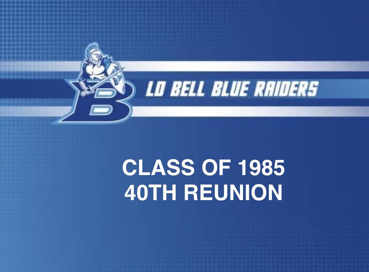 L.D. Bell Class of 1985 - 40th Reunion