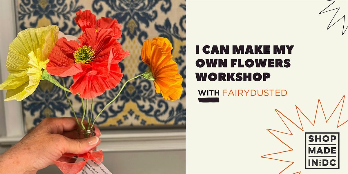 I Can Make My Own Flowers Workshop w\/Fairy Dusted