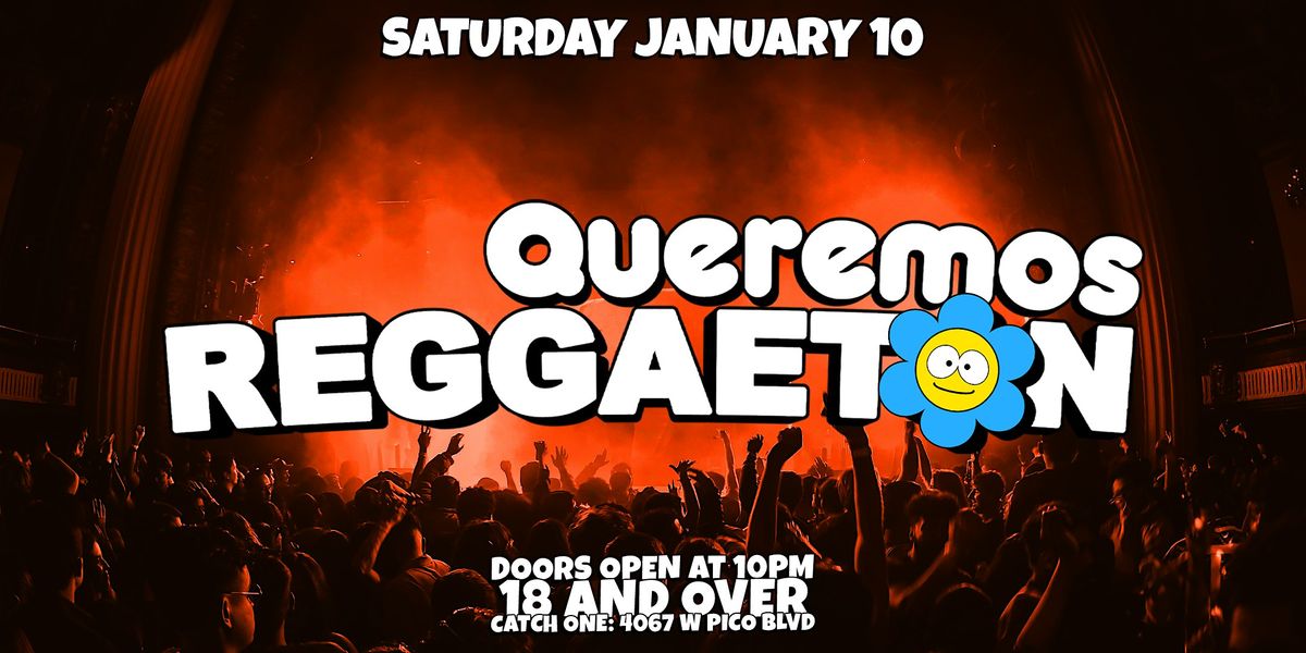 QUEREMOS REGGAETON PARTY @ CATCH ONE LA 18+