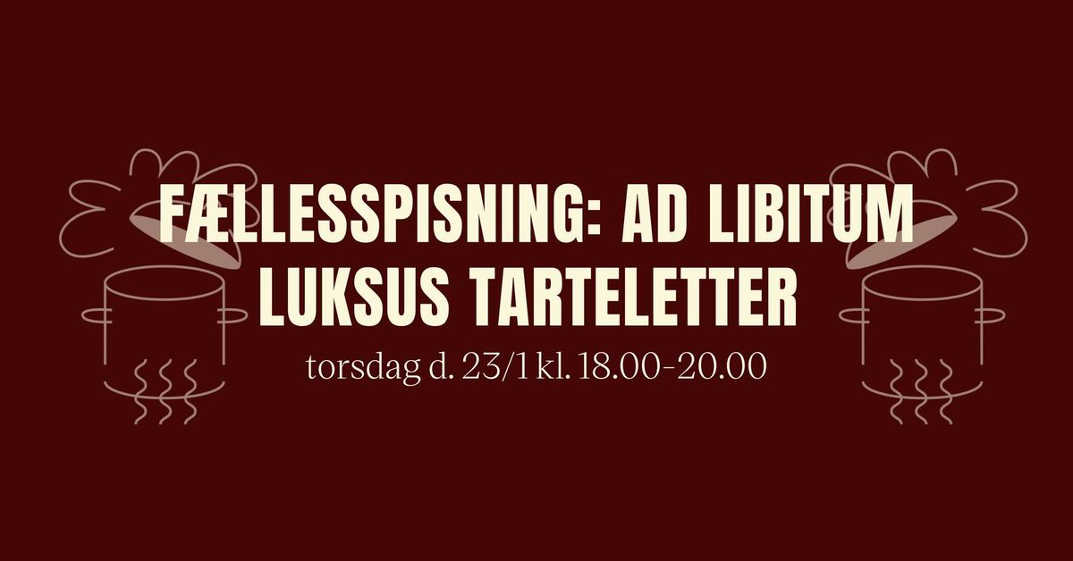 F\u00e6llespisning \/\/ Tarteletter ad Libitum 