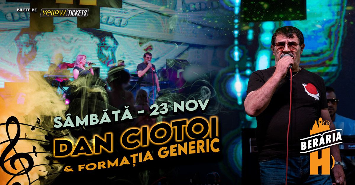  Dan Ciotoi \u0219i Forma\u021bia Generic \u00een concert la Ber\u0103ria H