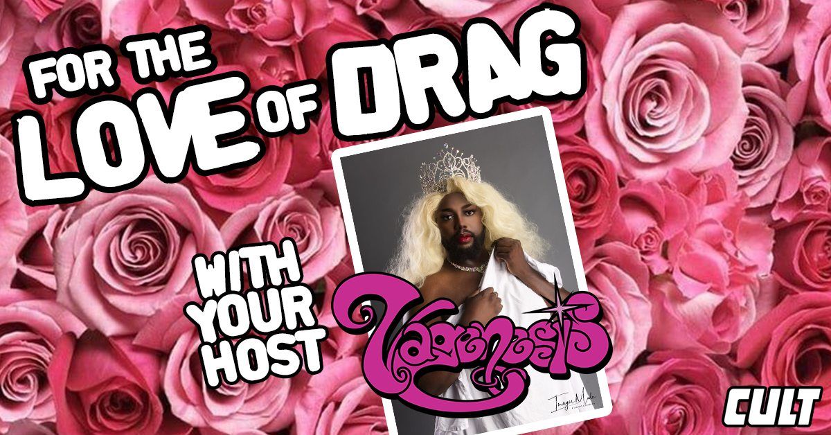 For the LOVE of DRAG LIVE at Cult Classic