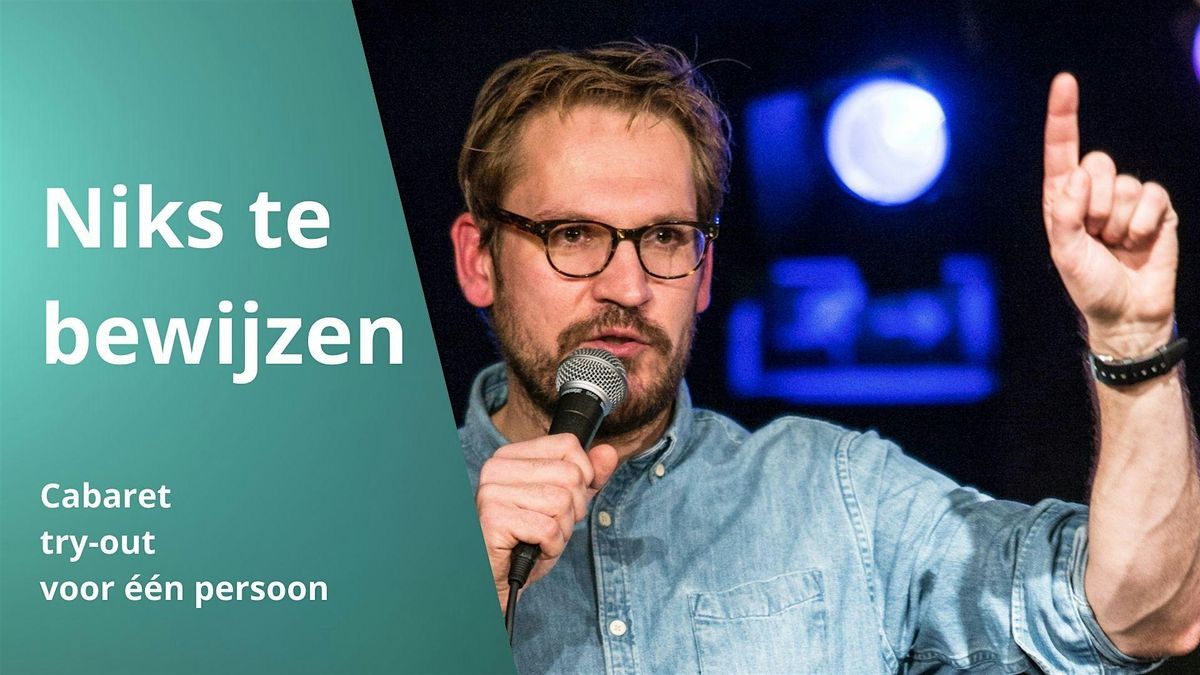 Niks te bewijzen - cabaret try-out voor een publiek van \u00e9\u00e9n persoon.