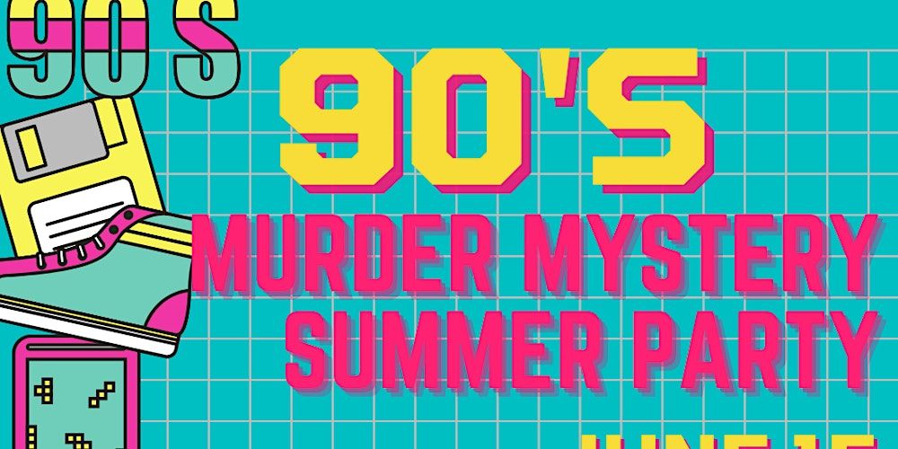 90\u2019s Murder Mystery Summer Party