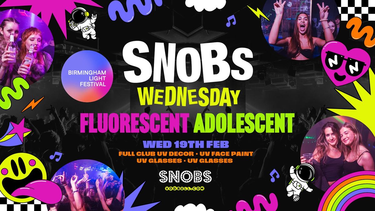 \ud83c\udfb6 Snobs Wednesday Fluorescent Adolescent Party, with Birmingham Light Festival  \ud83c\udfb6 19\/02 