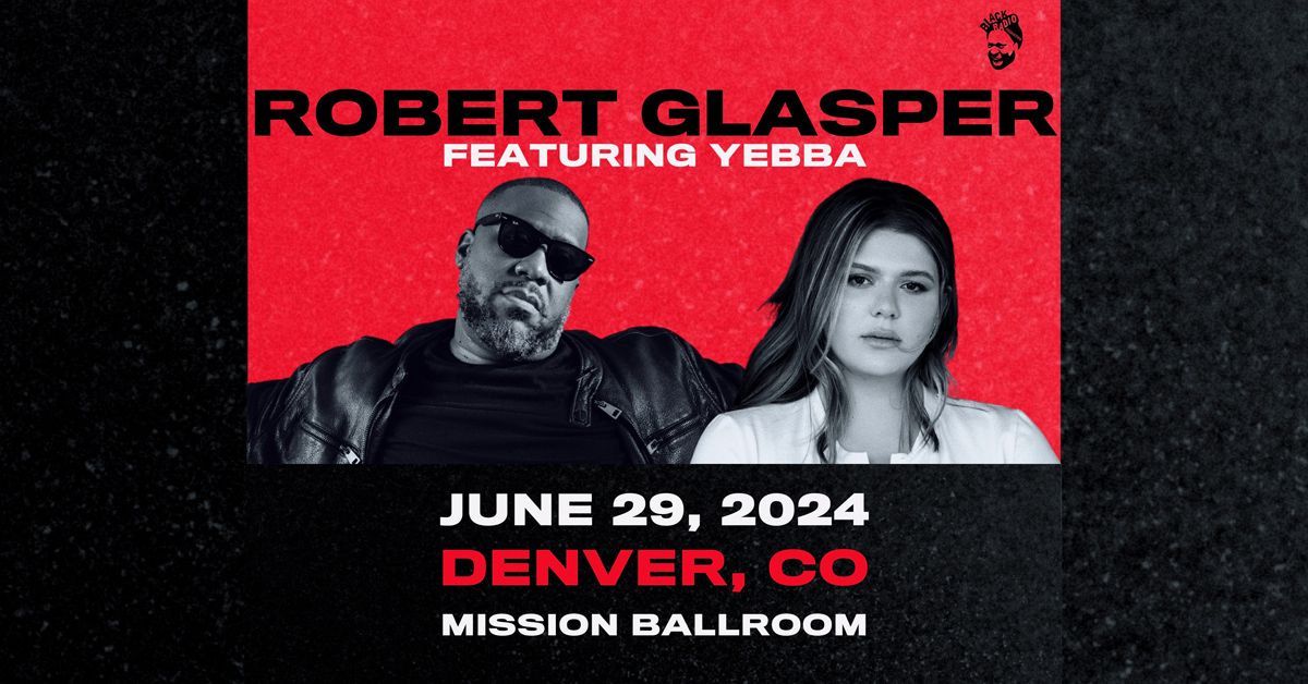 Robert Glasper Featuring Yebba | Denver, CO