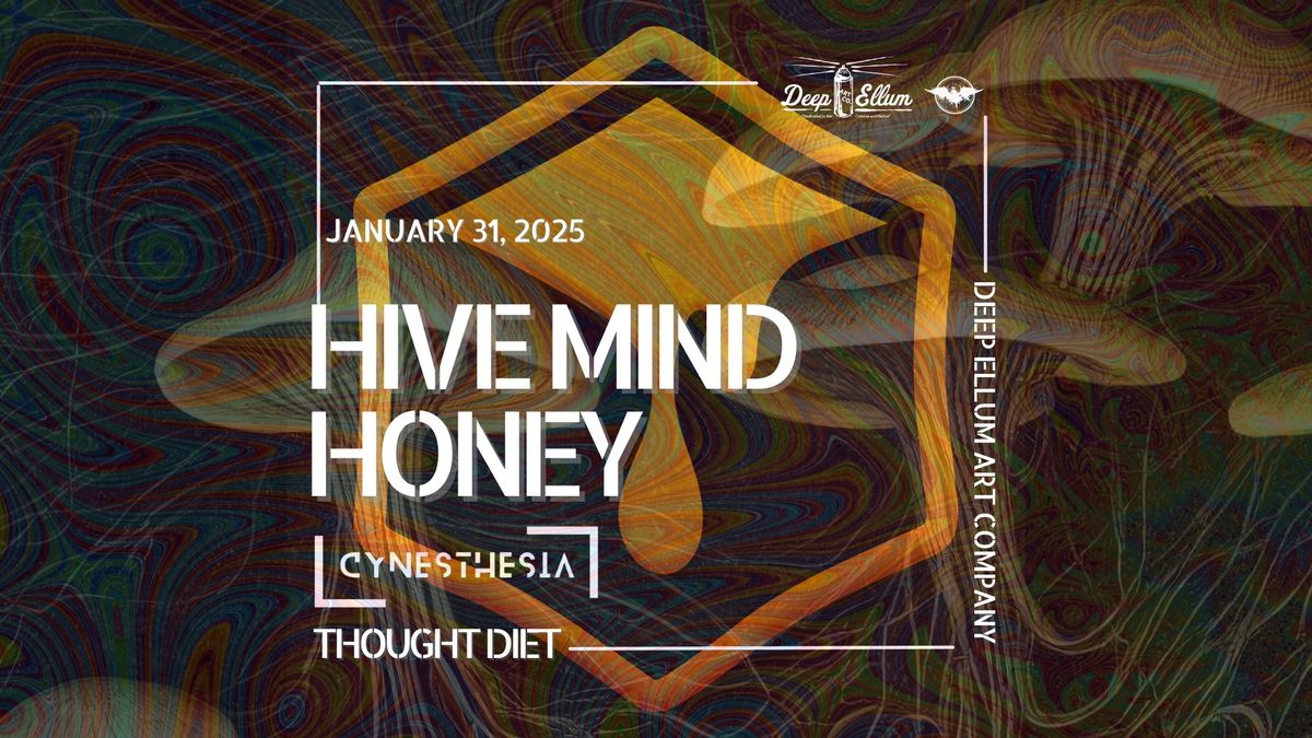 Hive Mind Honey + Cynesthesia & Thought Diet | Jan 31st Deep Ellum Art Co