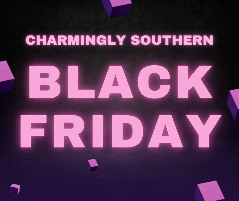 Black Friday @ charmingly southern 