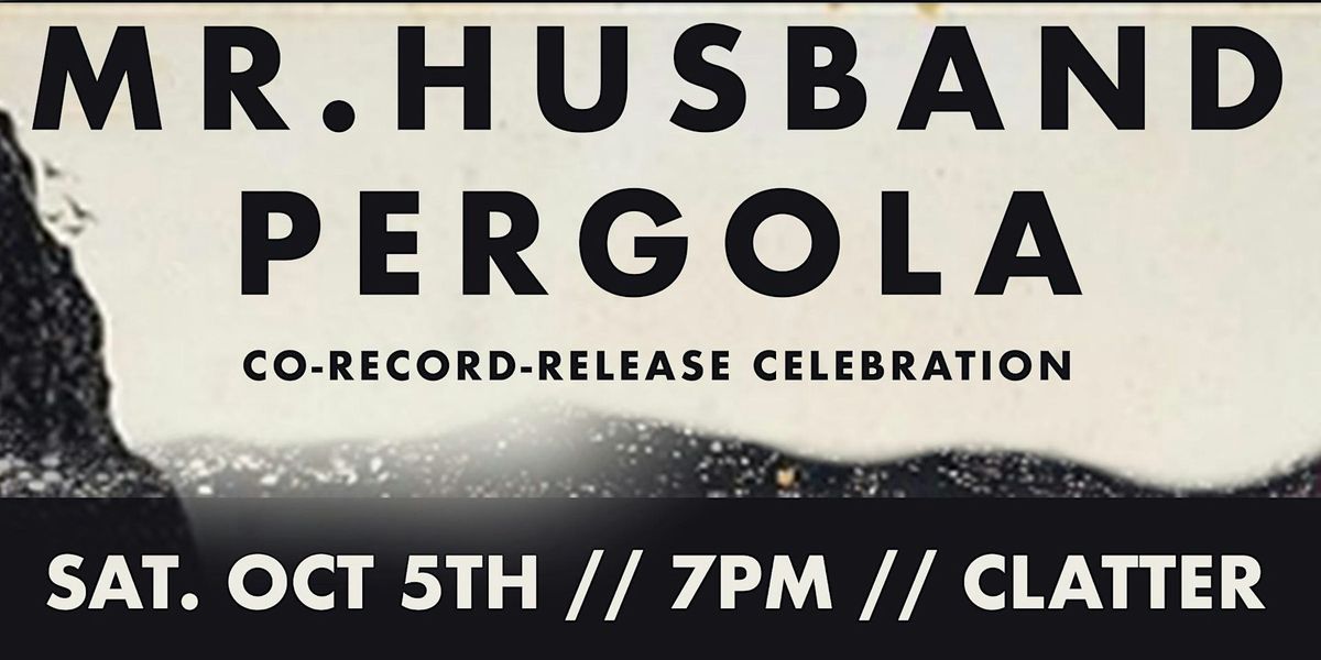 Mr. Husband \/ Pergola Co-Record Release Celebration