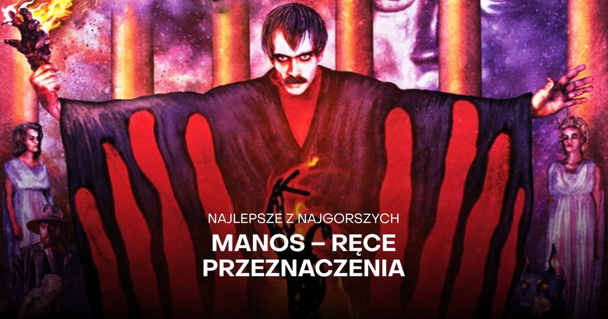 Najlepsze z najgorszych: "Manos \u2013 r\u0119ce przeznaczenia" + prelekcja Kamila Szczyg\u0142a