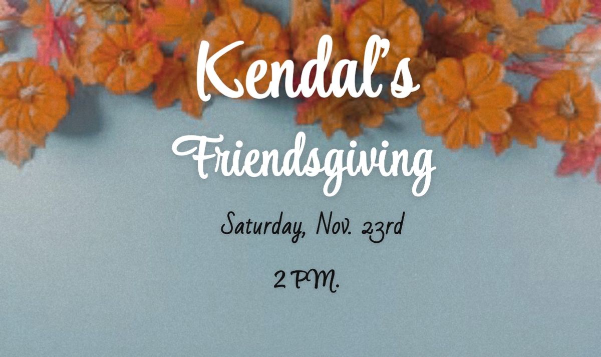 \ud83c\udf42Friendsgiving at Kendal\u2019s \ud83c\udf42