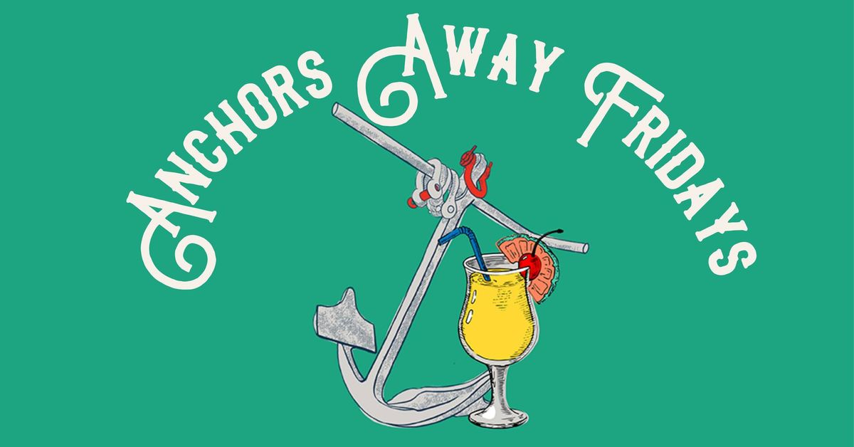 Anchors Away Fridays