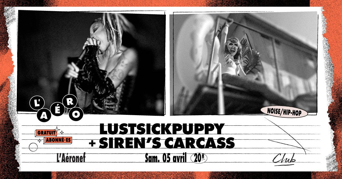 LustSickPuppy + Siren's Carcass + P\u00f8g\u00f8 \u2219 L'A\u00e9ronef\u23a5Club