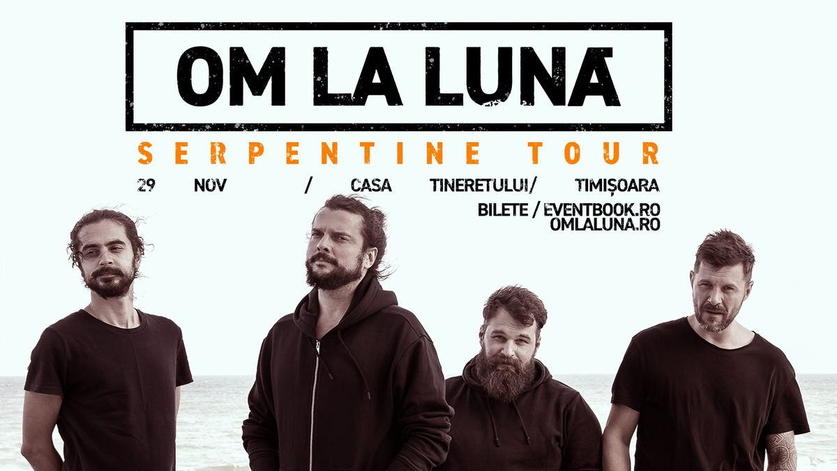 om la luna\u0306 \u2502 Serpentine Tour \u2500\u2500 Casa Tineretului - Timi\u0219oara, 29 noiembrie