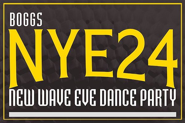 Boggs 3rd Annual New Wave Eve New Years Eve Dance Party