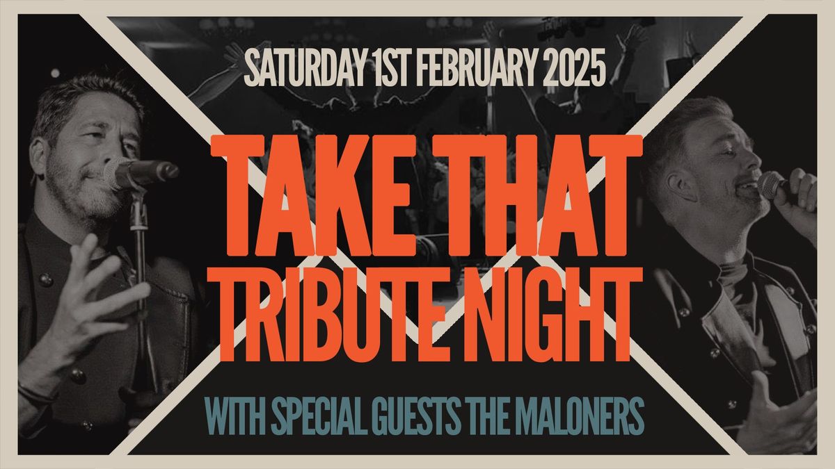 Take That Tribute Night with special guest The Maloners