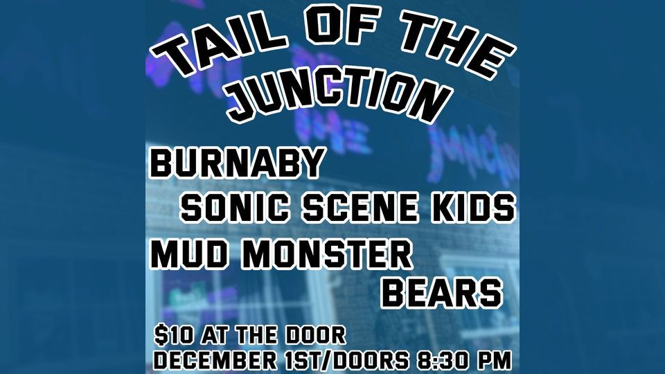 Live at Tail of the Junction - Burnaby - Sonic Scene Kids - Mud Monster - Bears