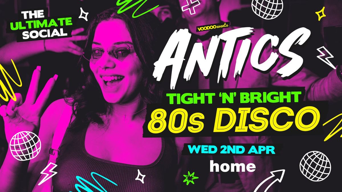 Antics @ Home - Tight and Bright 80's Disco